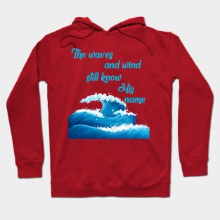 "The waves and wind still know His name" * It is Well with my Soul * song lyric WEAR YOUR WORSHIP God Jesus Christian design Hoodie